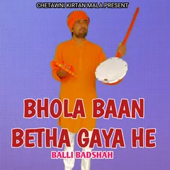 Bhola Baan Betha Gaya He